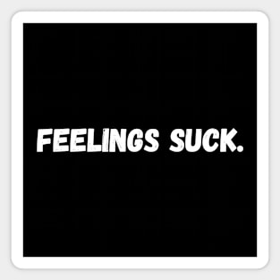 Feelings Suck Magnet